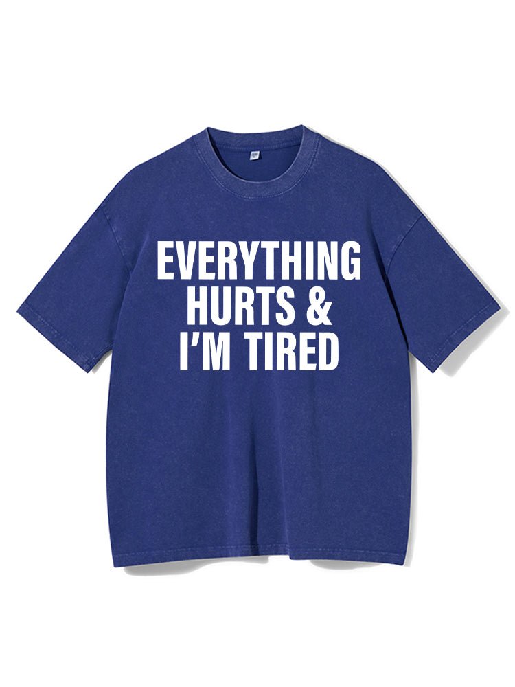 Everything hurts and I'm tired Washed Gym T-Shirt