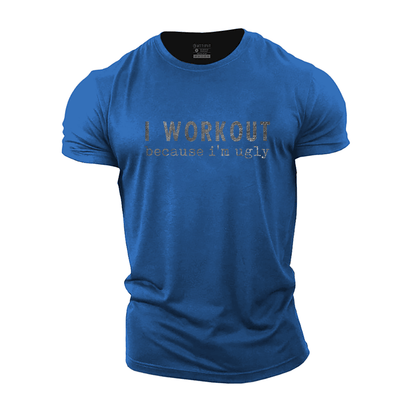 I Workout Because I'm Ugly T-Shirt - Gymfit