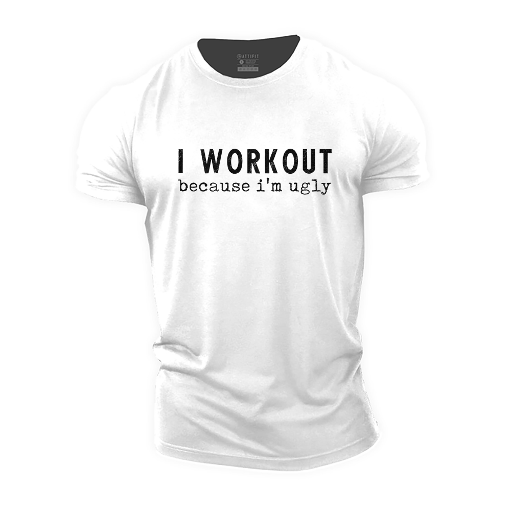 I Workout Because I'm Ugly T-Shirt - Gymfit