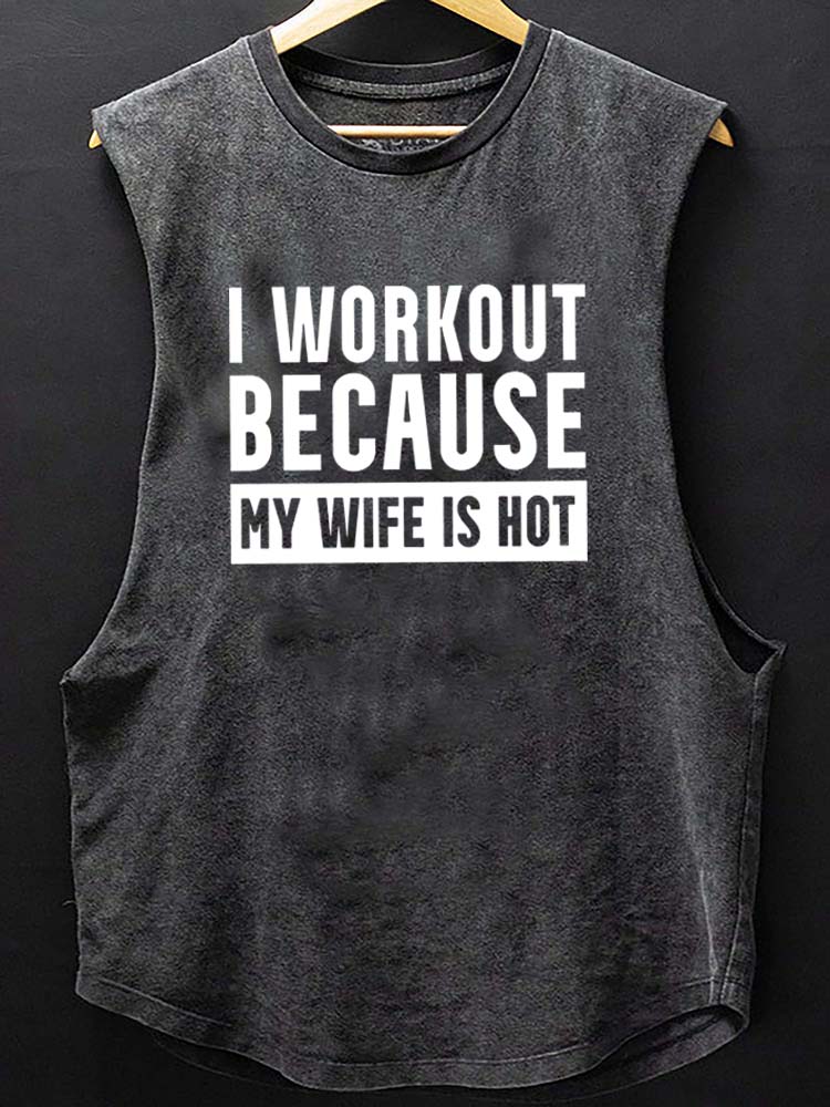 I Workout Because my Wife is Hot Scoop Bottom Cotton Tank - Gymfit