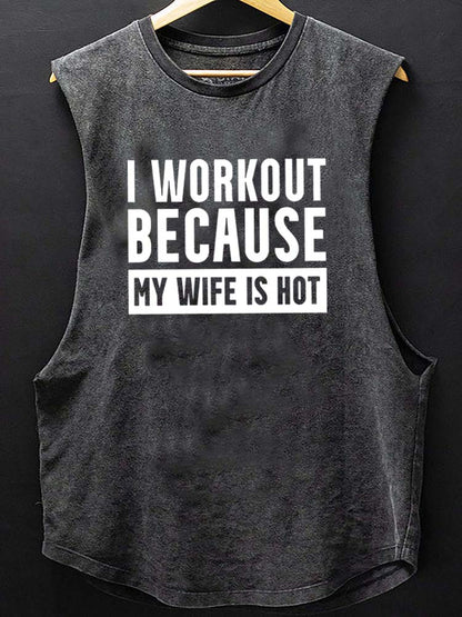 I Workout Because my Wife is Hot Scoop Bottom Cotton Tank - Gymfit