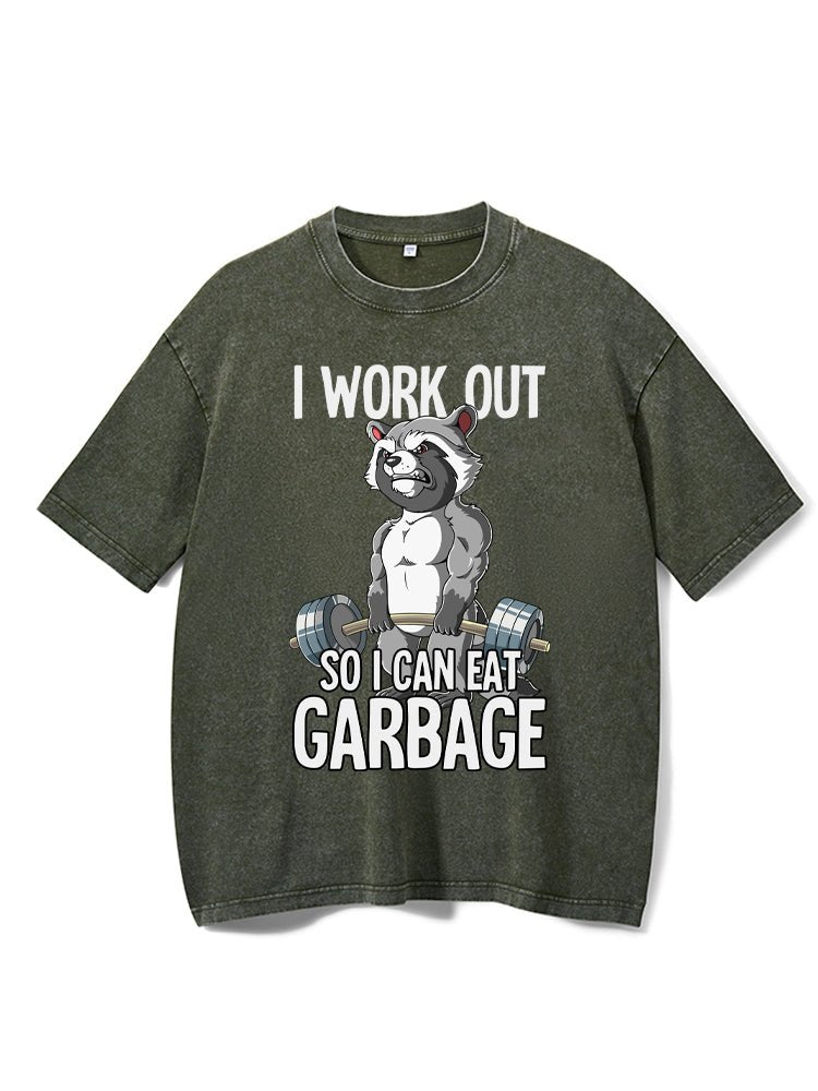 I workout so I can eat garbage Washed Gym T-shirt - Gymfit