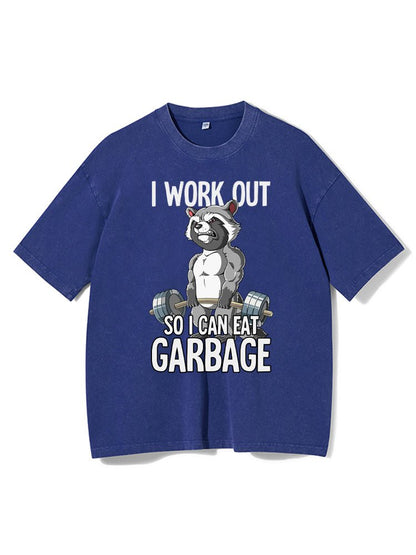 I workout so I can eat garbage Washed Gym T-shirt - Gymfit