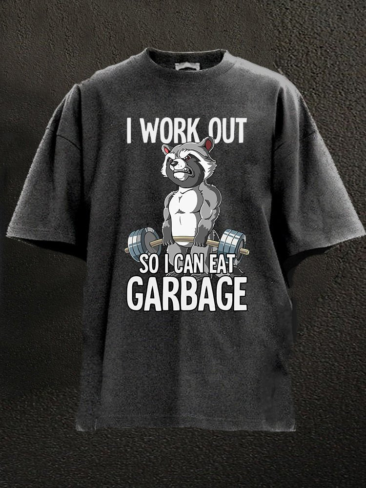 I workout so I can eat garbage Washed Gym T-shirt - Gymfit