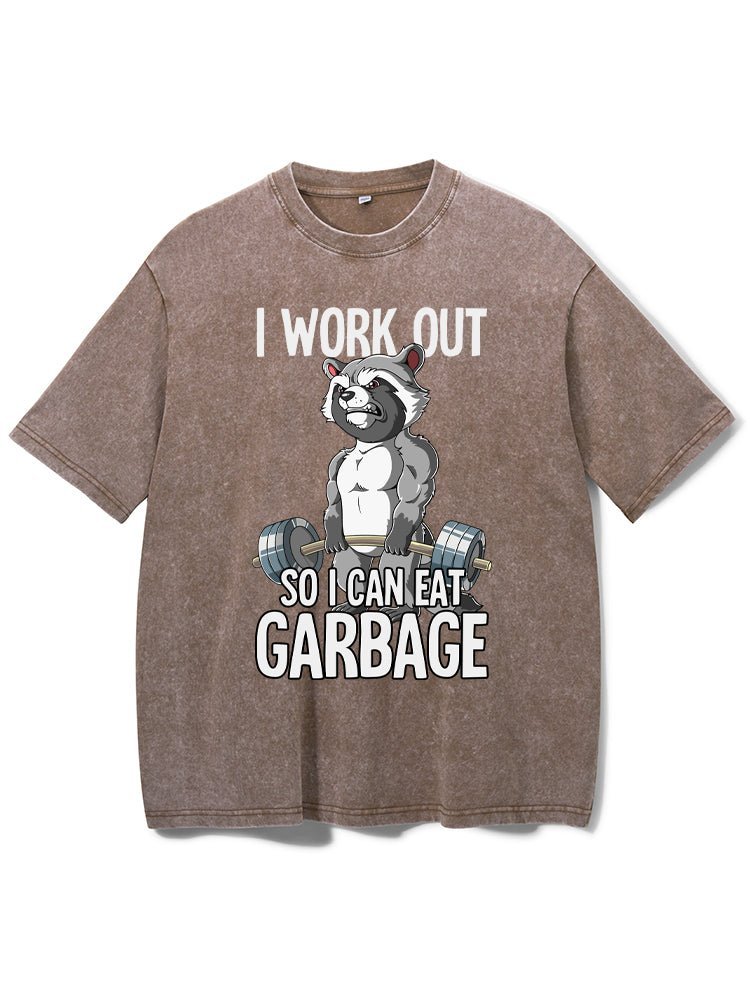 I workout so I can eat garbage Washed Gym T-shirt - Gymfit