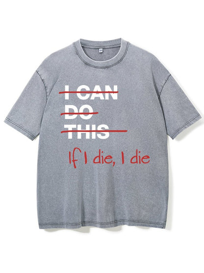 If I die I die Washed Gym T-Shirt - Gymfit