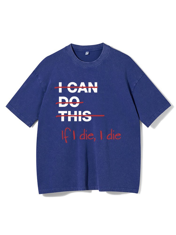 If I die I die Washed Gym T-Shirt - Gymfit