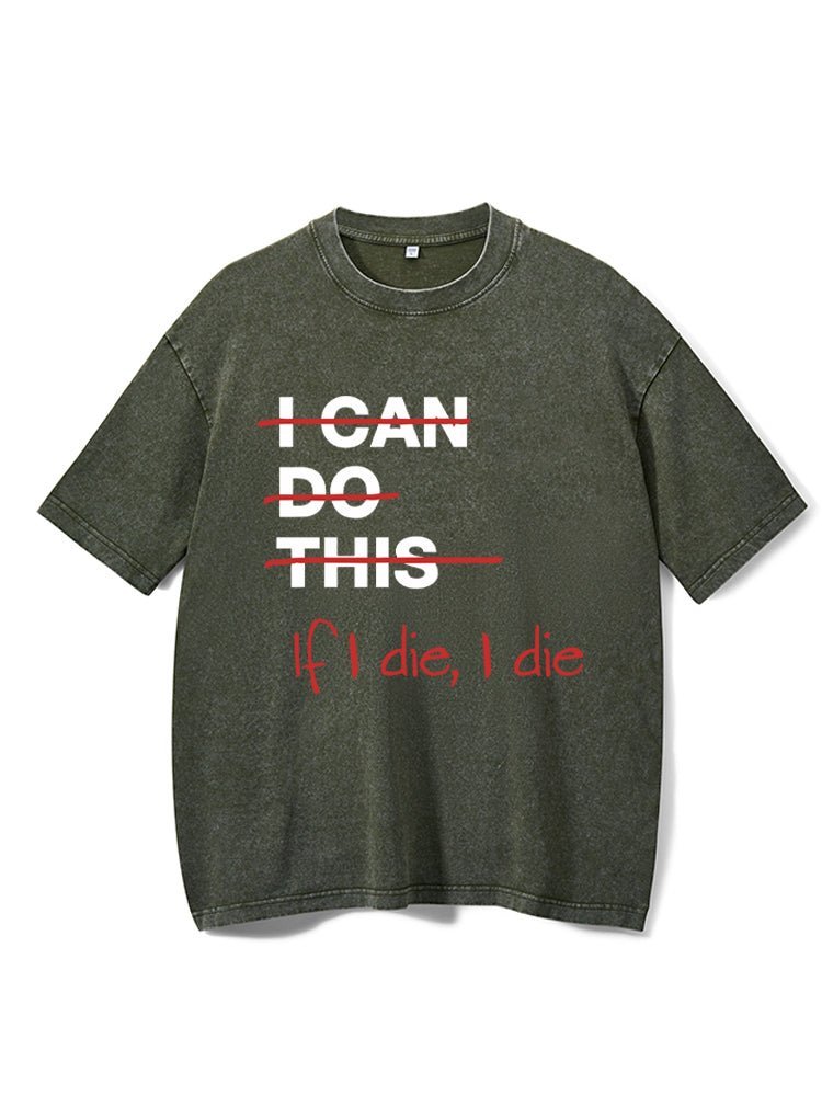 If I die I die Washed Gym T-Shirt - Gymfit