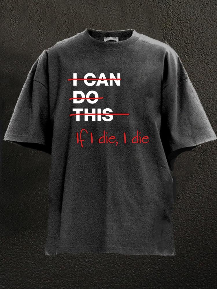 If I die I die Washed Gym T-Shirt - Gymfit