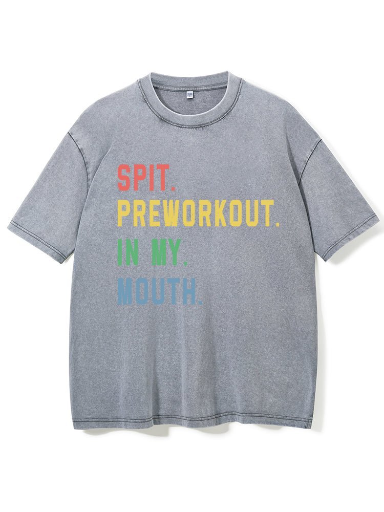 Spit Preworkout In My Mouth Washed Gym T-Shirt - Gymfit