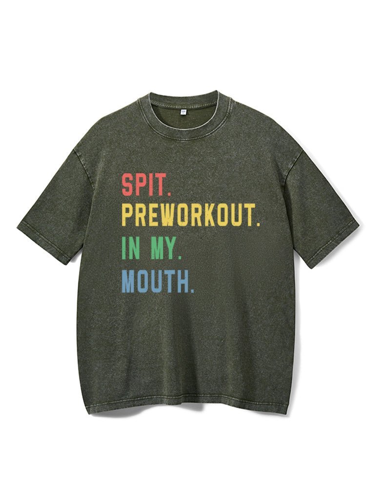 Spit Preworkout In My Mouth Washed Gym T-Shirt - Gymfit