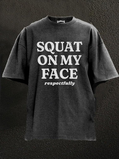 squat on my face respectfully Washed Gym T-Shirt - Gymfit