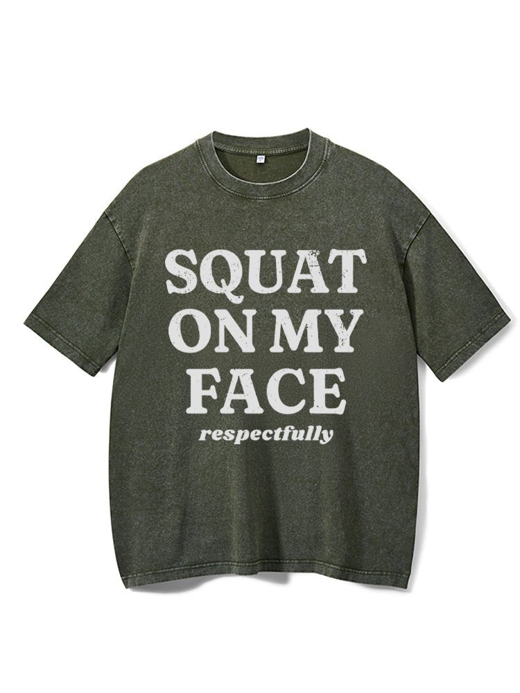 squat on my face respectfully Washed Gym T-Shirt - Gymfit