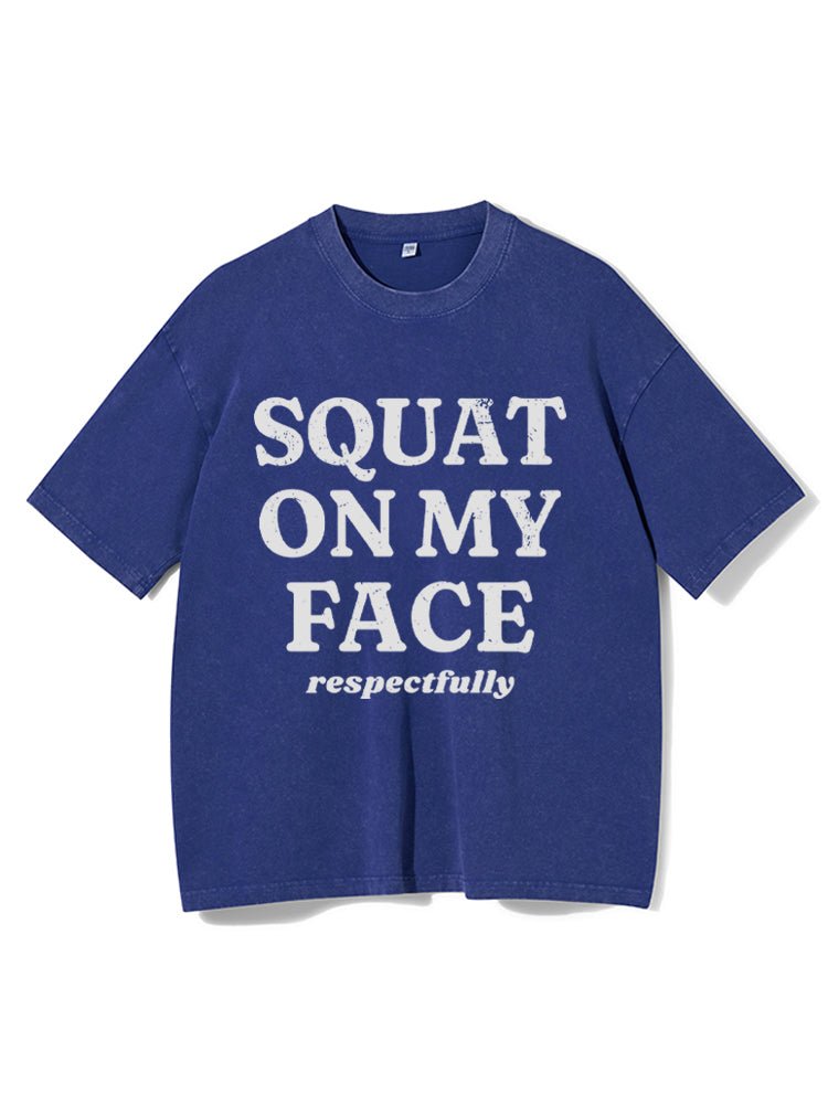 squat on my face respectfully Washed Gym T-Shirt - Gymfit