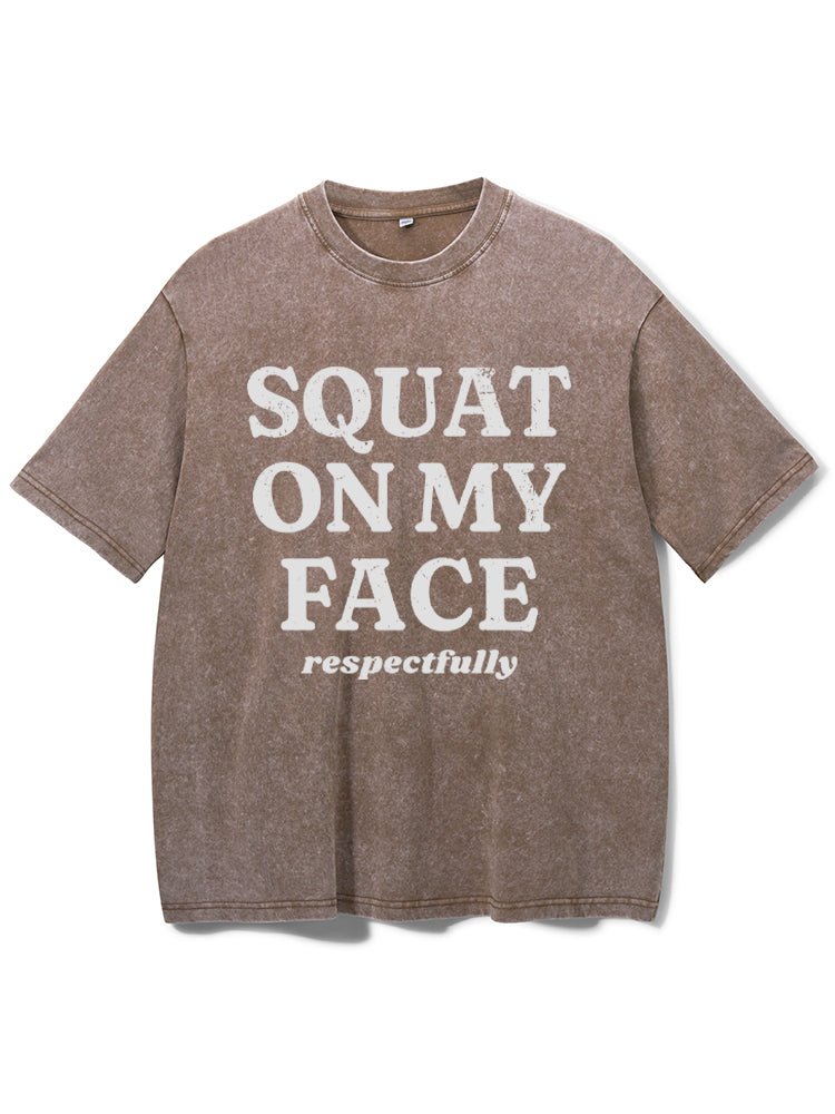 squat on my face respectfully Washed Gym T-Shirt - Gymfit