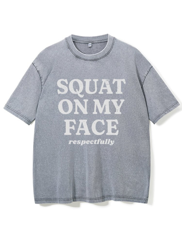 squat on my face respectfully Washed Gym T-Shirt - Gymfit