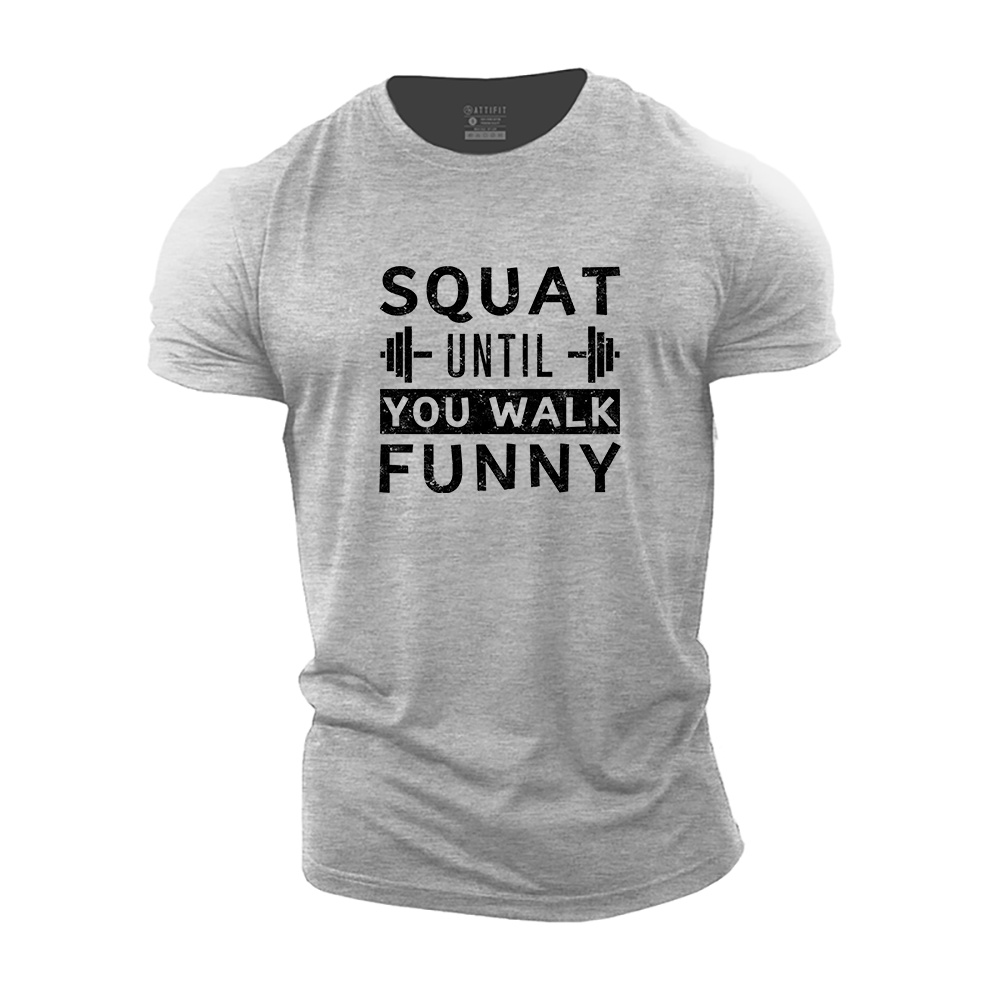 Squat Until You Walk Funny T-Shirt - Gymfit