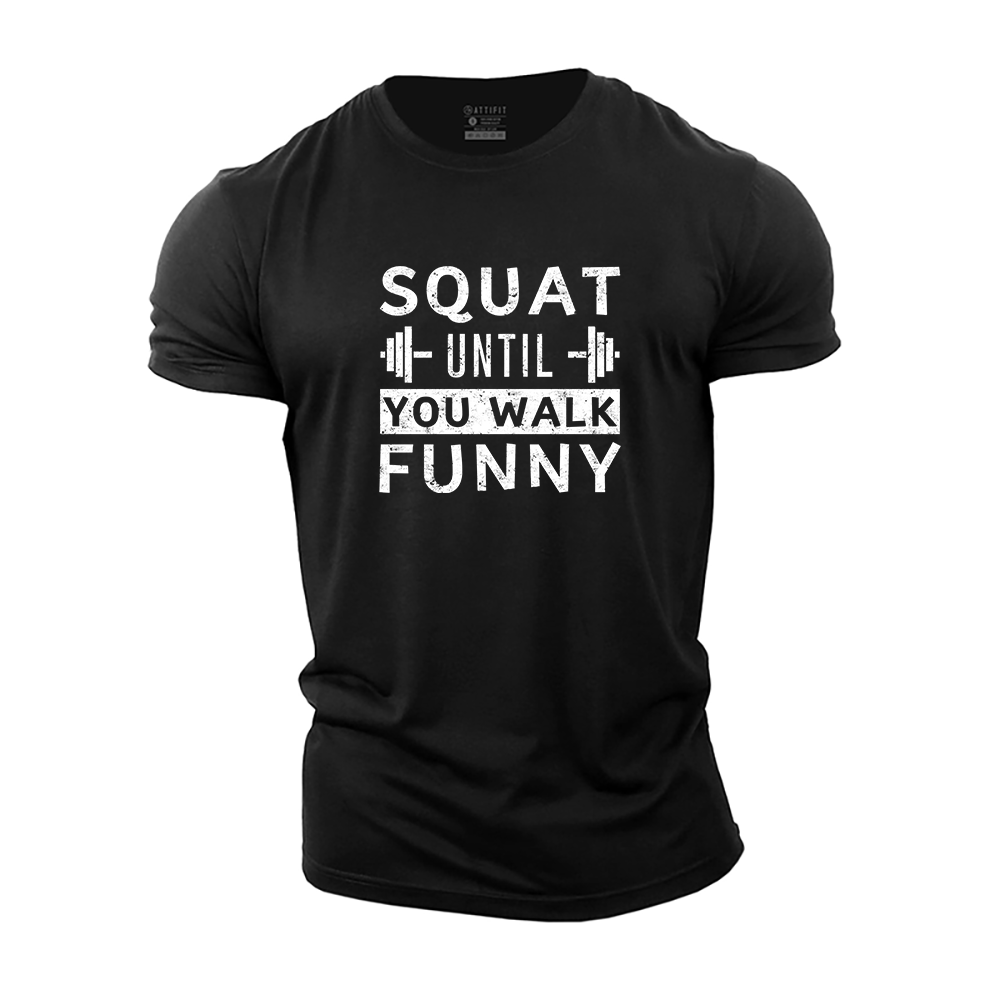 Squat Until You Walk Funny T-Shirt - Gymfit