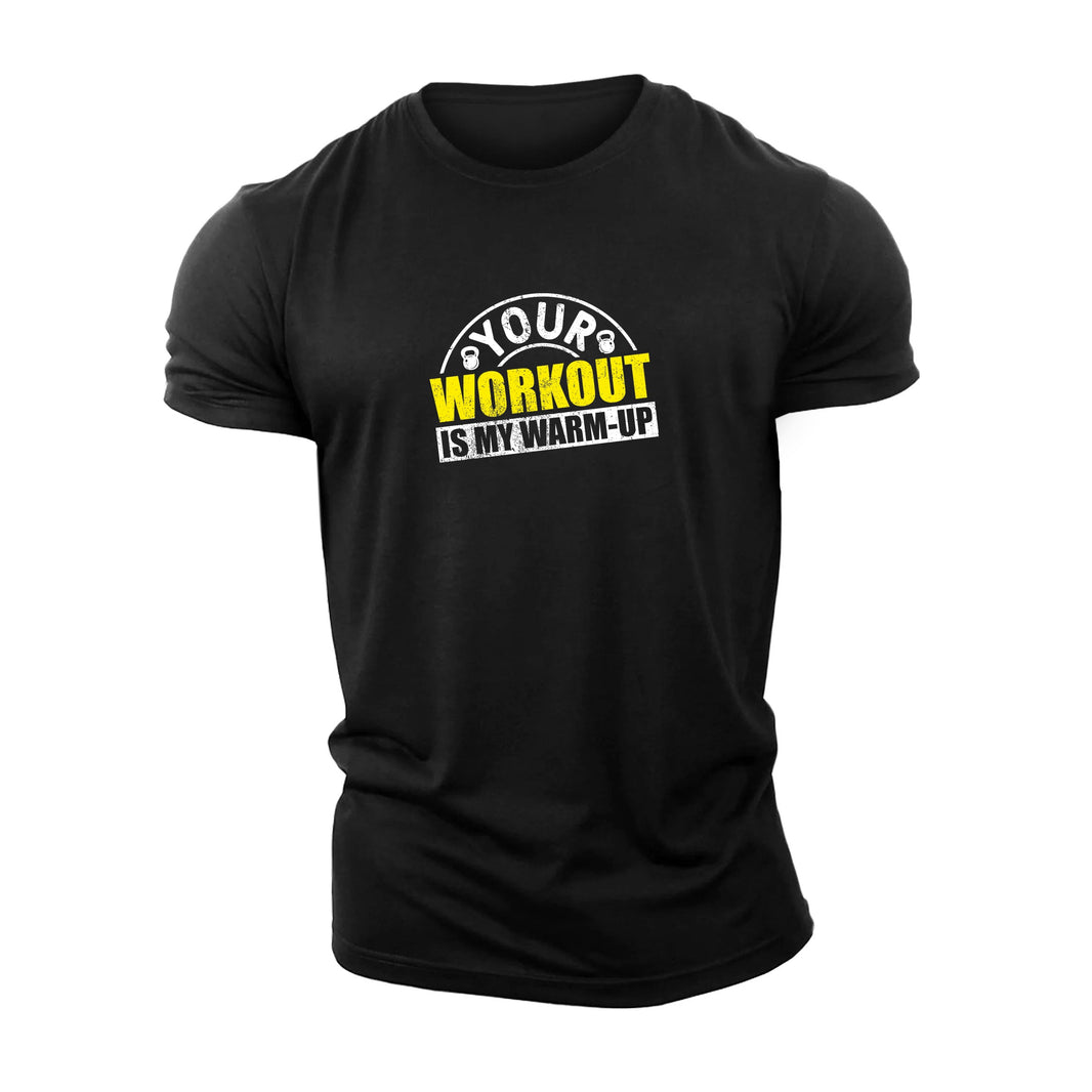 Your workout is my warm - up T-shirt - Gymfit